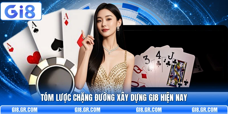 Tóm lược chặng đường xây dựng GI8 hiện nay